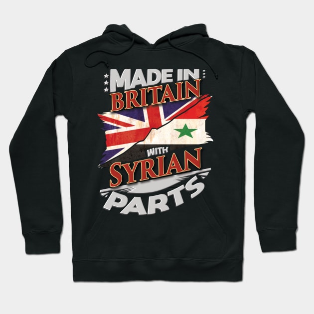 Made In Britain With Syrian Parts - Gift for Syrian From Syria Hoodie by Country Flags